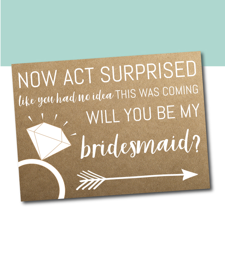 Now Act Surprised Bridesmaid Ask Idea