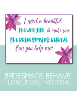 Help Me Make Sure My Bridesmaids Behave Flower Girl Proposal
