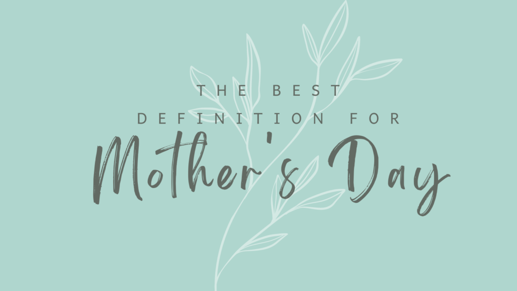 The best definition for mother's day
