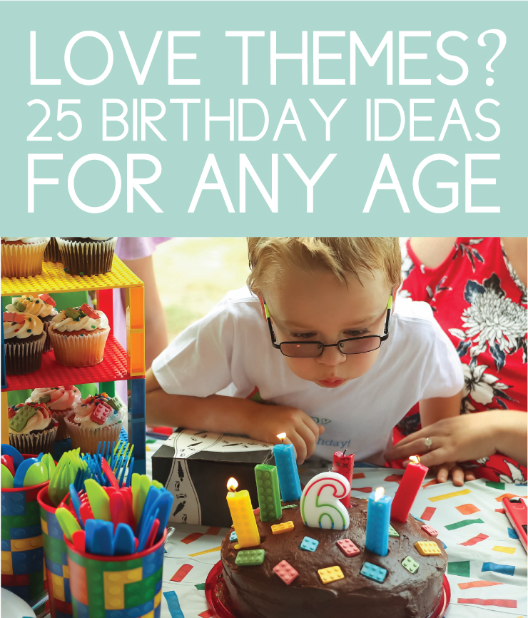 love themes? 25 birthday ideas for any age