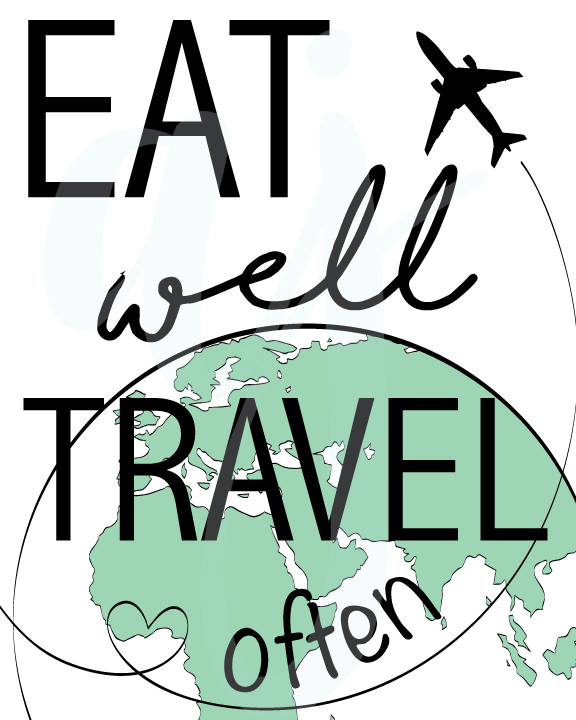 Eat Well and Travel Often Quote