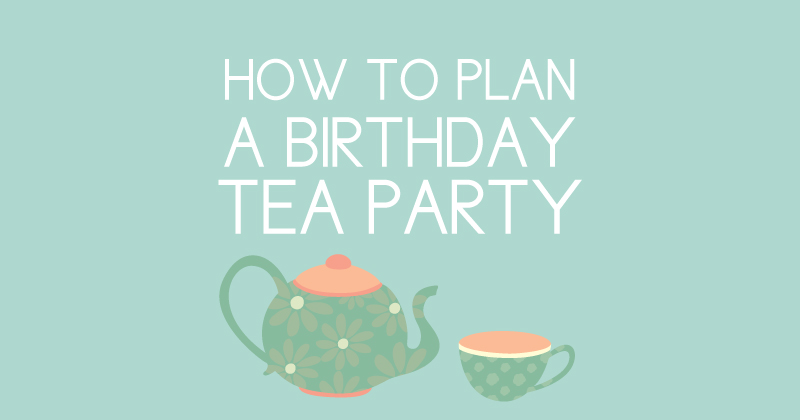 plan a birthday tea party